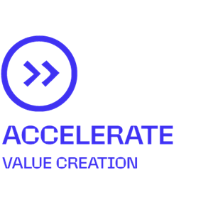 ACCELERATE VALUE CREATION
